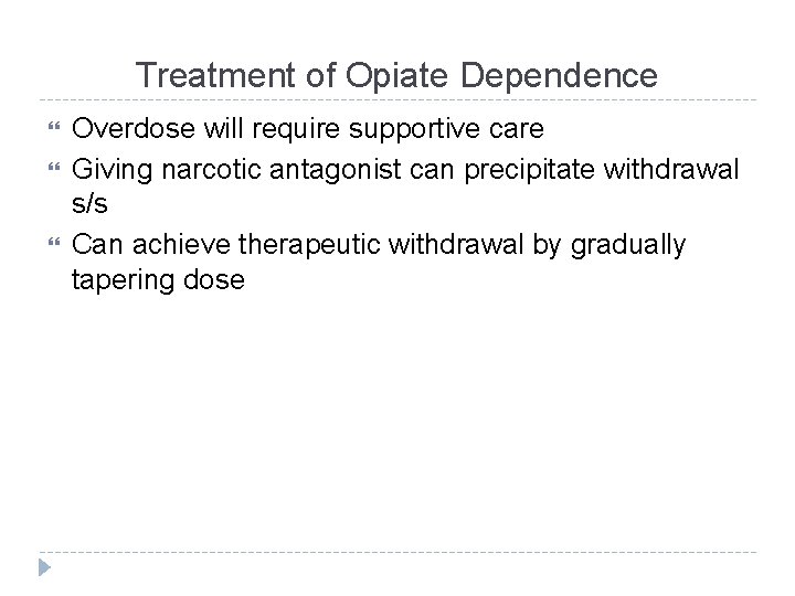 Treatment of Opiate Dependence Overdose will require supportive care Giving narcotic antagonist can precipitate