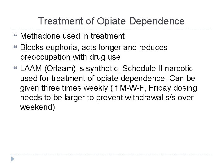 Treatment of Opiate Dependence Methadone used in treatment Blocks euphoria, acts longer and reduces