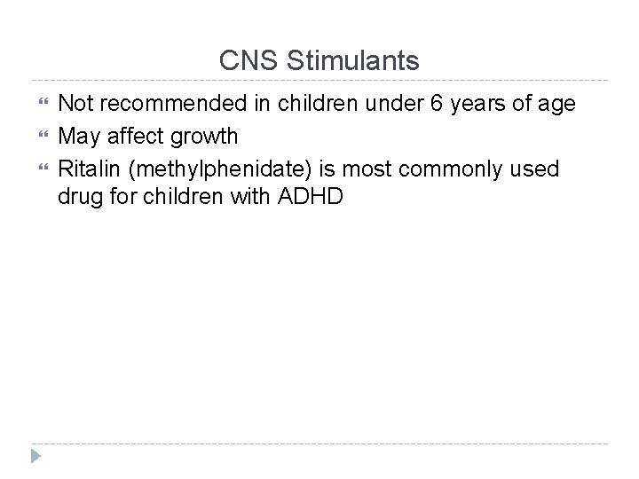 CNS Stimulants Not recommended in children under 6 years of age May affect growth