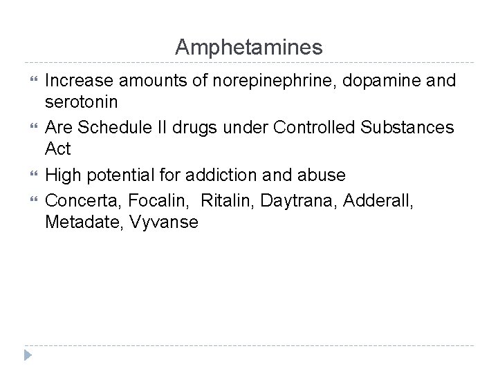 Amphetamines Increase amounts of norepinephrine, dopamine and serotonin Are Schedule II drugs under Controlled
