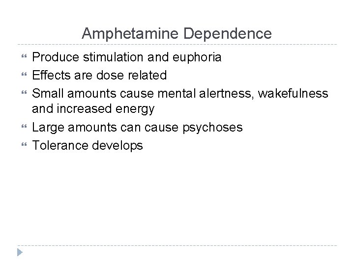 Amphetamine Dependence Produce stimulation and euphoria Effects are dose related Small amounts cause mental