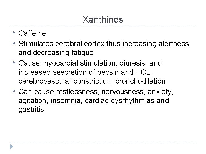 Xanthines Caffeine Stimulates cerebral cortex thus increasing alertness and decreasing fatigue Cause myocardial stimulation,