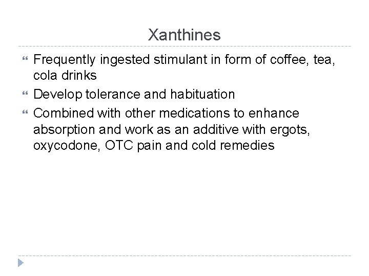 Xanthines Frequently ingested stimulant in form of coffee, tea, cola drinks Develop tolerance and