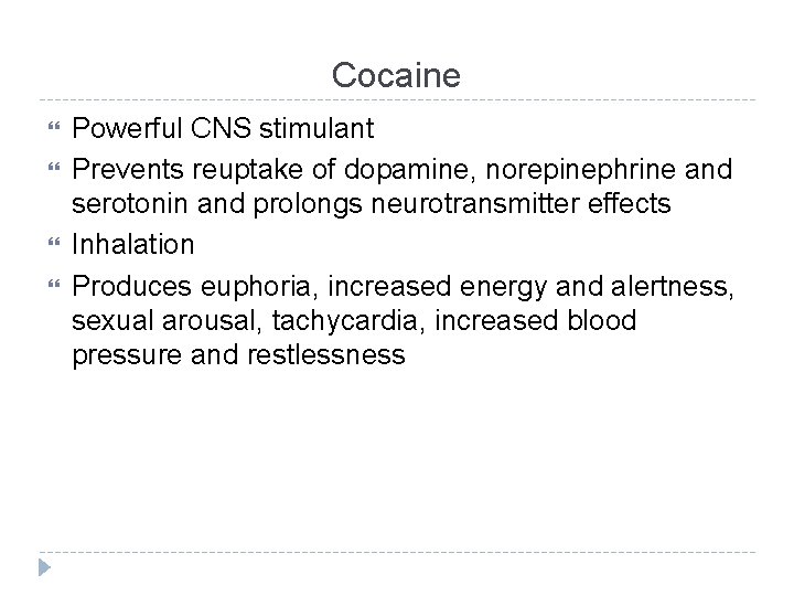 Cocaine Powerful CNS stimulant Prevents reuptake of dopamine, norepinephrine and serotonin and prolongs neurotransmitter