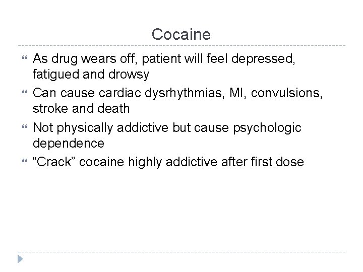 Cocaine As drug wears off, patient will feel depressed, fatigued and drowsy Can cause