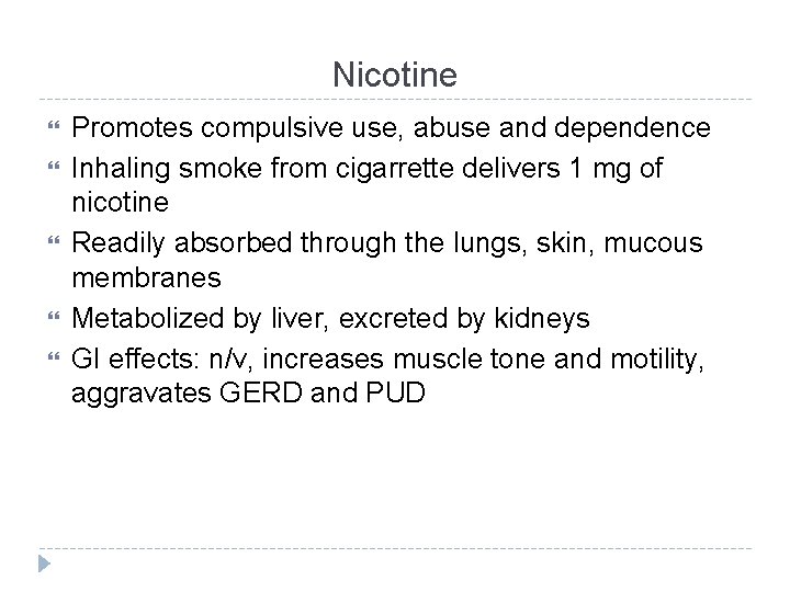 Nicotine Promotes compulsive use, abuse and dependence Inhaling smoke from cigarrette delivers 1 mg