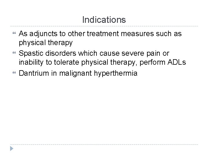 Indications As adjuncts to other treatment measures such as physical therapy Spastic disorders which