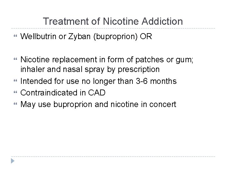 Treatment of Nicotine Addiction Wellbutrin or Zyban (buproprion) OR Nicotine replacement in form of