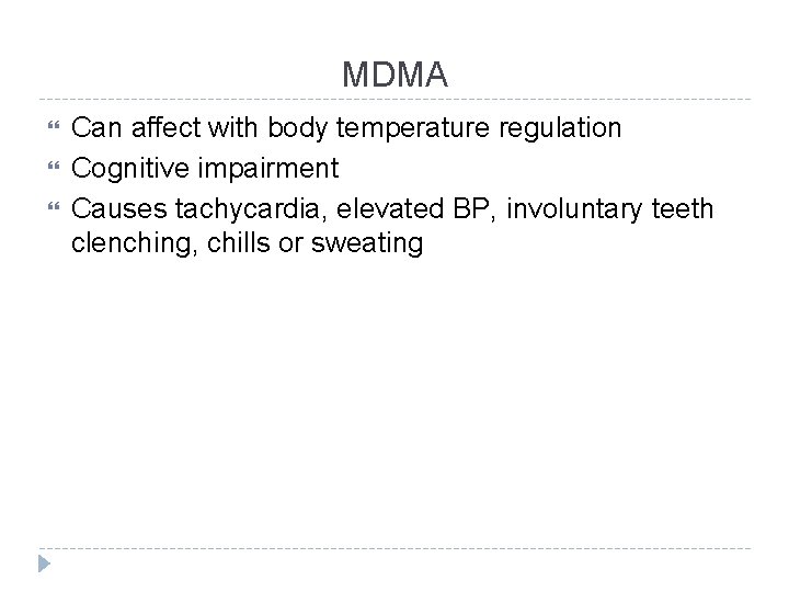 MDMA Can affect with body temperature regulation Cognitive impairment Causes tachycardia, elevated BP, involuntary