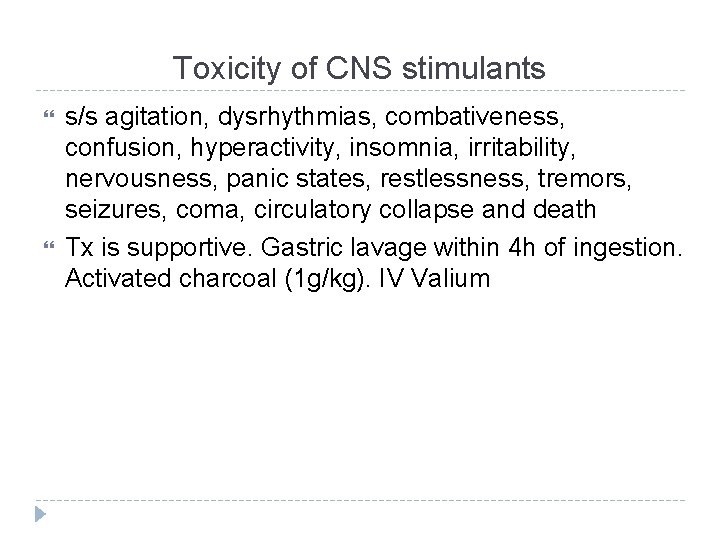 Toxicity of CNS stimulants s/s agitation, dysrhythmias, combativeness, confusion, hyperactivity, insomnia, irritability, nervousness, panic