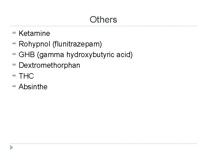 Others Ketamine Rohypnol (flunitrazepam) GHB (gamma hydroxybutyric acid) Dextromethorphan THC Absinthe 