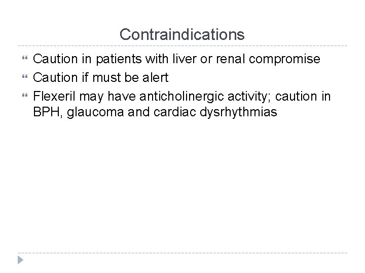 Contraindications Caution in patients with liver or renal compromise Caution if must be alert