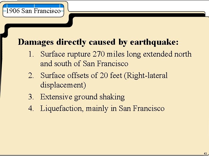 1906 San Francisco Damages directly caused by earthquake: 1. Surface rupture 270 miles long
