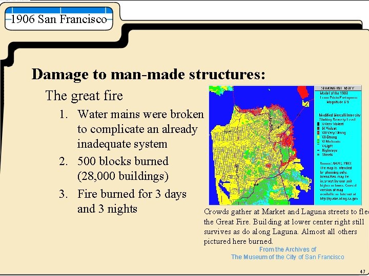 1906 San Francisco Damage to man-made structures: The great fire 1. Water mains were