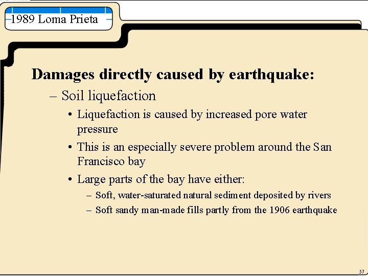1989 Loma Prieta Damages directly caused by earthquake: – Soil liquefaction • Liquefaction is