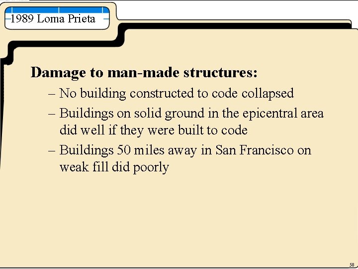 1989 Loma Prieta Damage to man-made structures: – No building constructed to code collapsed