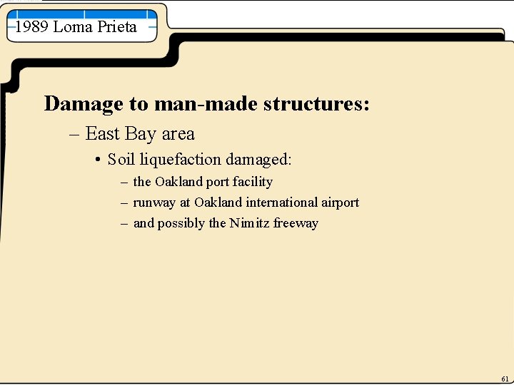 1989 Loma Prieta Damage to man-made structures: – East Bay area • Soil liquefaction