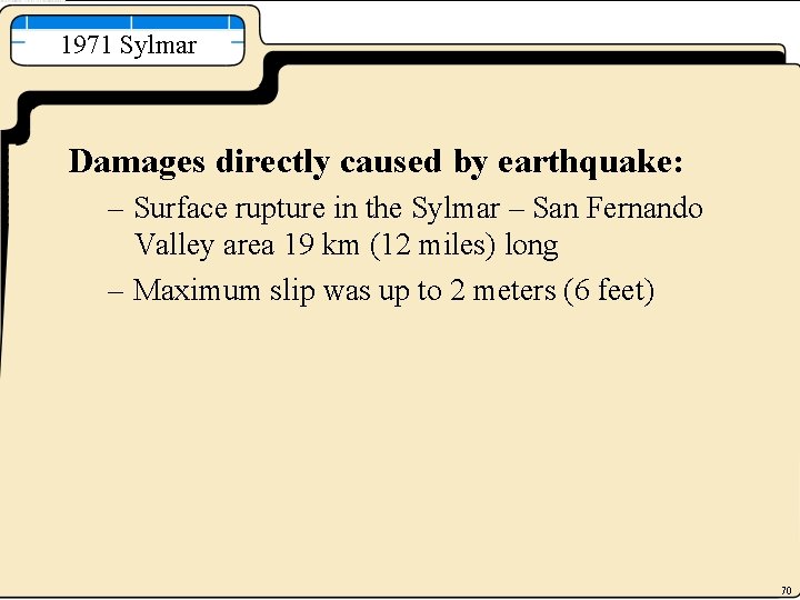 1971 Sylmar Damages directly caused by earthquake: – Surface rupture in the Sylmar –