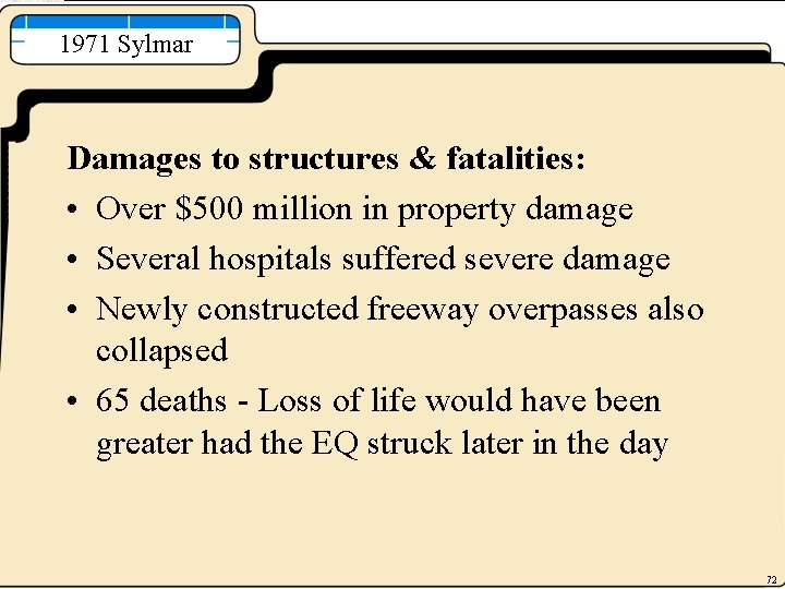 1971 Sylmar Damages to structures & fatalities: • Over $500 million in property damage