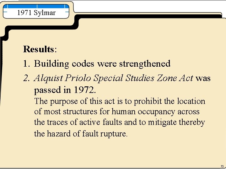 1971 Sylmar Results: 1. Building codes were strengthened 2. Alquist Priolo Special Studies Zone