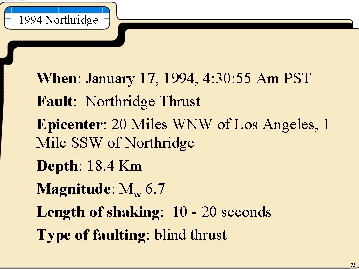 1994 Northridge When: January 17, 1994, 4: 30: 55 Am PST Fault: Northridge Thrust