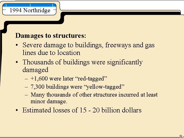 1994 Northridge Damages to structures: • Severe damage to buildings, freeways and gas lines