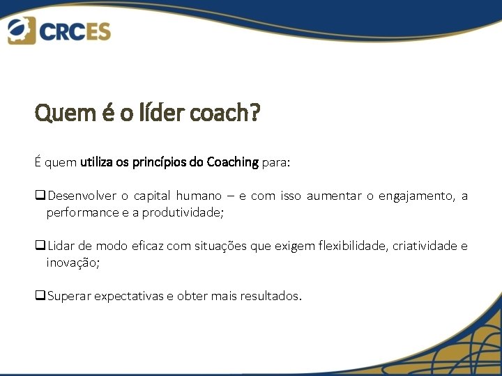 Quem é o líder coach? É quem utiliza os princípios do Coaching para: q.
