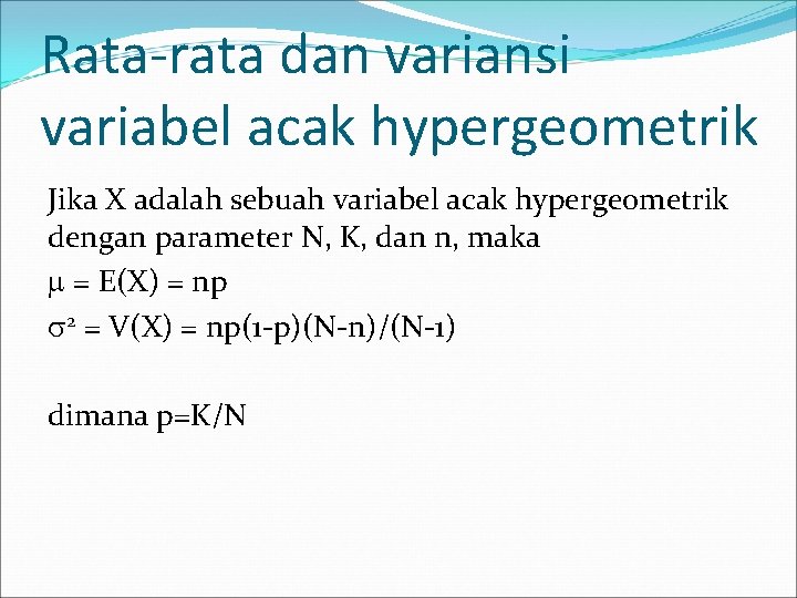 Rata-rata dan variansi variabel acak hypergeometrik Jika X adalah sebuah variabel acak hypergeometrik dengan