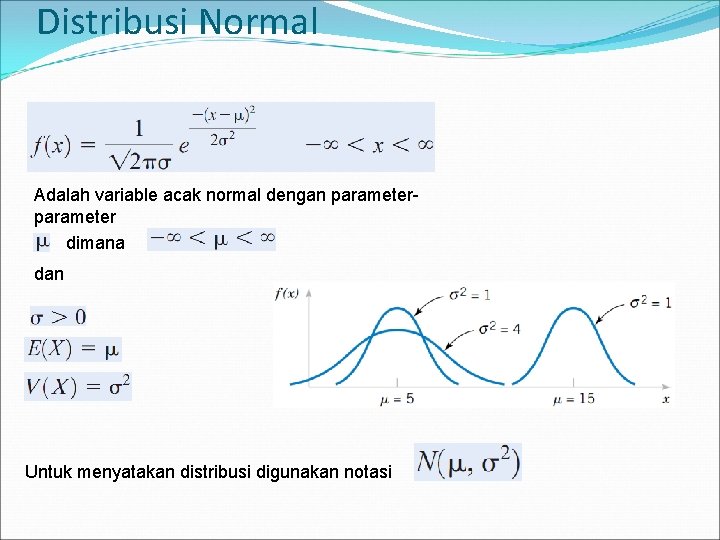 Distribusi Normal Adalah variable acak normal dengan parameter dimana dan Untuk menyatakan distribusi digunakan