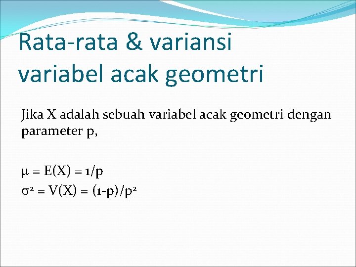 Rata-rata & variansi variabel acak geometri Jika X adalah sebuah variabel acak geometri dengan