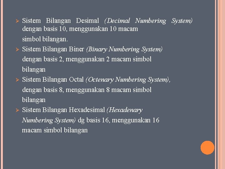 Ø Ø Sistem Bilangan Desimal (Decimal Numbering System) dengan basis 10, menggunakan 10 macam