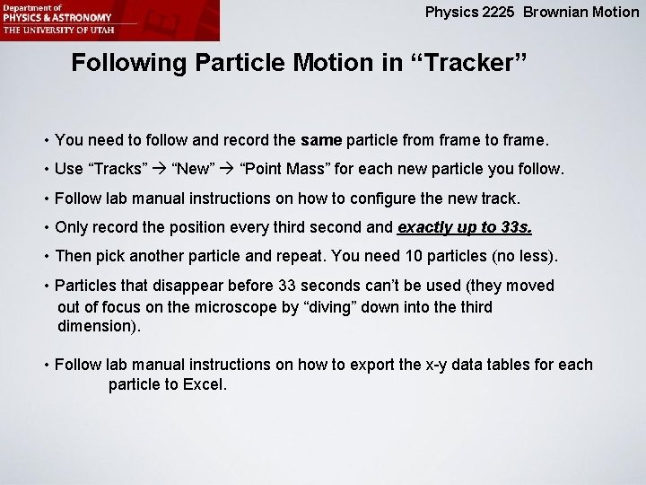 Physics 2225 Brownian Motion Following Particle Motion in “Tracker” • You need to follow