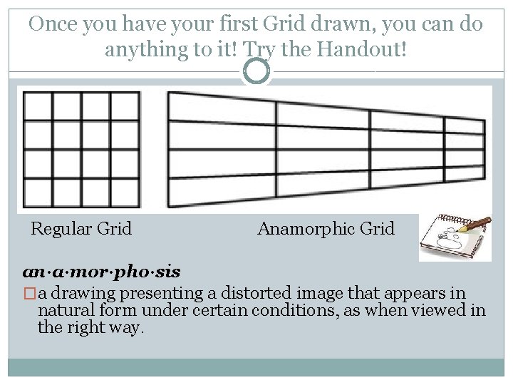 Once you have your first Grid drawn, you can do anything to it! Try