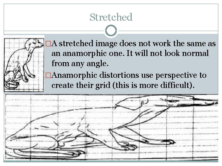Stretched �A stretched image does not work the same as an anamorphic one. It