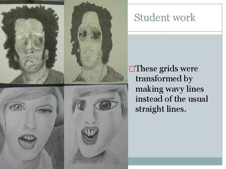 Student work �These grids were transformed by making wavy lines instead of the usual