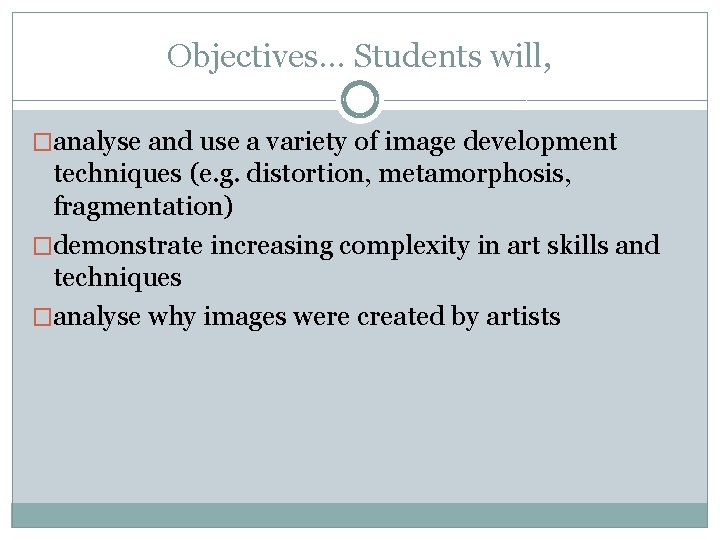 Objectives… Students will, �analyse and use a variety of image development techniques (e. g.