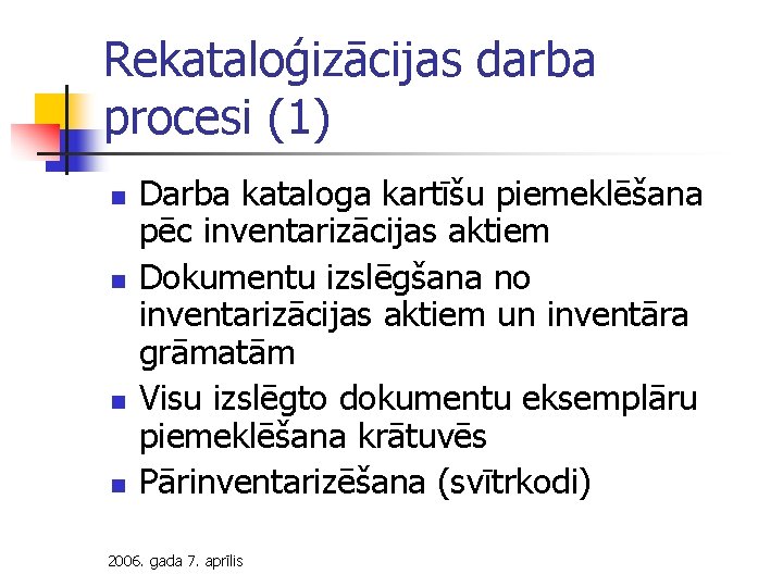 Rekataloģizācijas darba procesi (1) n n Darba kataloga kartīšu piemeklēšana pēc inventarizācijas aktiem Dokumentu