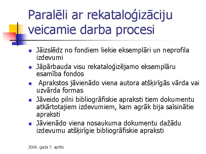 Paralēli ar rekataloģizāciju veicamie darba procesi n n n Jāizslēdz no fondiem liekie eksemplāri