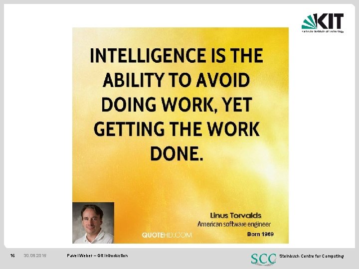 16 30. 08. 2016 Pavel Weber – Git Introduction Steinbuch Centre for Computing 