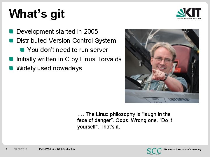 What’s git Development started in 2005 Distributed Version Control System You don’t need to