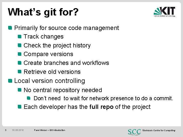 What’s git for? Primarily for source code management Track changes Check the project history