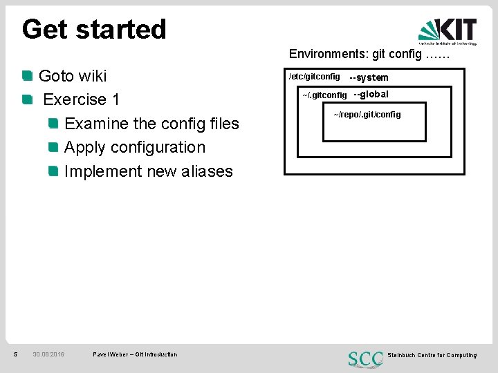 Get started Environments: git config …… Goto wiki Exercise 1 Examine the config files