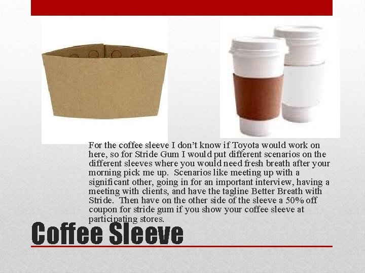 For the coffee sleeve I don’t know if Toyota would work on here, so