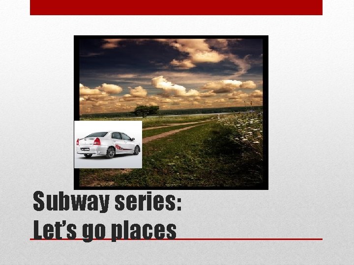 Subway series: Let’s go places 