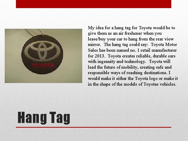 My idea for a hang tag for Toyota would be to give them as