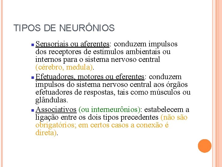 TIPOS DE NEURÔNIOS Sensoriais ou aferentes: conduzem impulsos dos receptores de estímulos ambientais ou