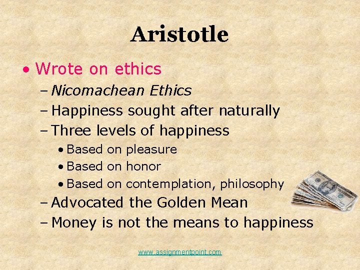 Aristotle • Wrote on ethics – Nicomachean Ethics – Happiness sought after naturally –