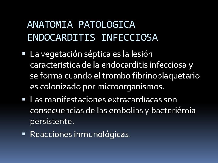 ANATOMIA PATOLOGICA ENDOCARDITIS INFECCIOSA La vegetación séptica es la lesión característica de la endocarditis