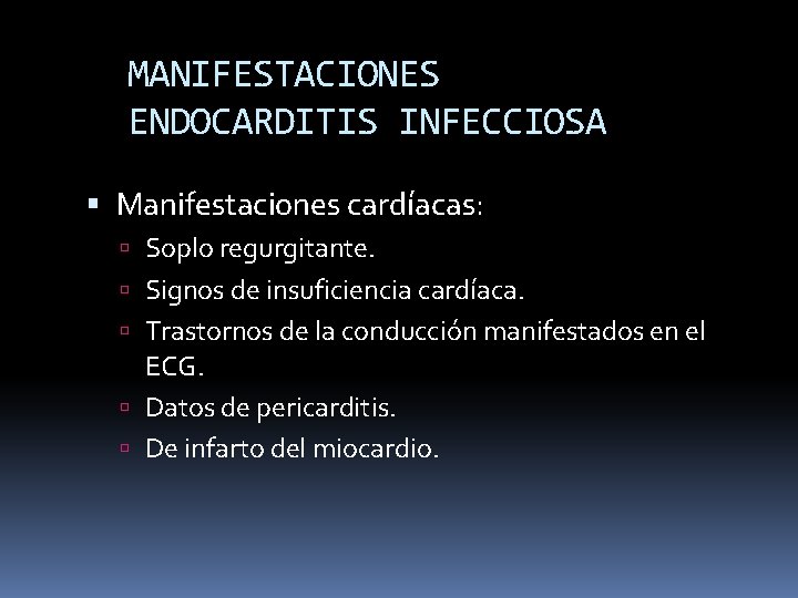 MANIFESTACIONES ENDOCARDITIS INFECCIOSA Manifestaciones cardíacas: Soplo regurgitante. Signos de insuficiencia cardíaca. Trastornos de la