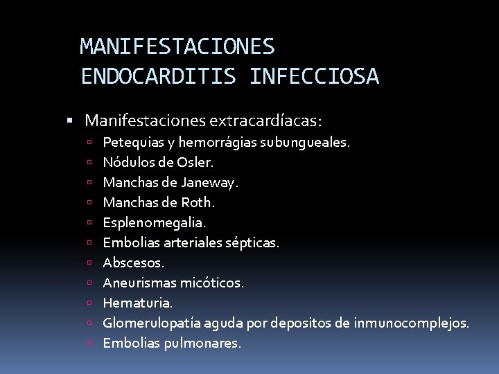 MANIFESTACIONES ENDOCARDITIS INFECCIOSA Manifestaciones extracardíacas: Petequias y hemorrágias subungueales. Nódulos de Osler. Manchas de
